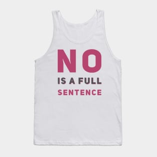 No is a full sentence No just no Just say no She is fierce Strong women Grl pwr Girls power Tank Top